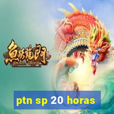 ptn sp 20 horas